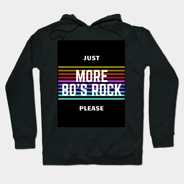 Just More 80's Rock Please Retro Tee Hoodie by CityTeeDesigns